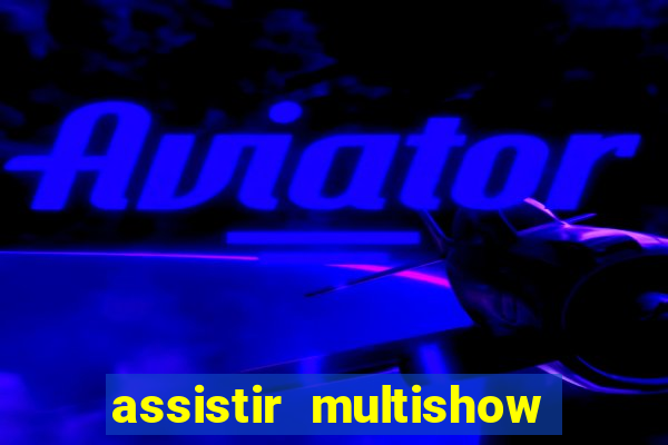 assistir multishow online gratis