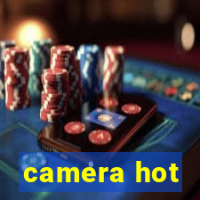 camera hot