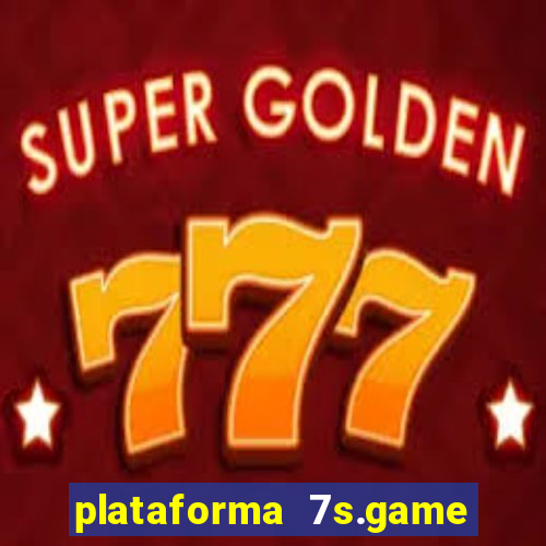 plataforma 7s.game paga mesmo