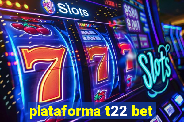 plataforma t22 bet