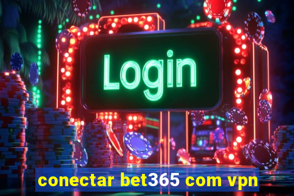 conectar bet365 com vpn