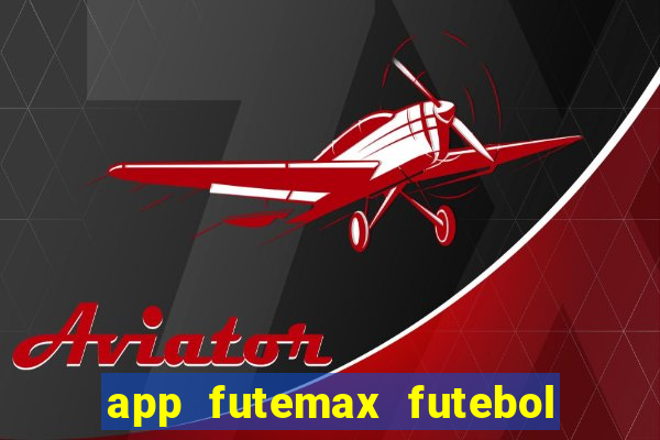 app futemax futebol ao vivo