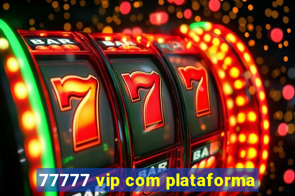 77777 vip com plataforma