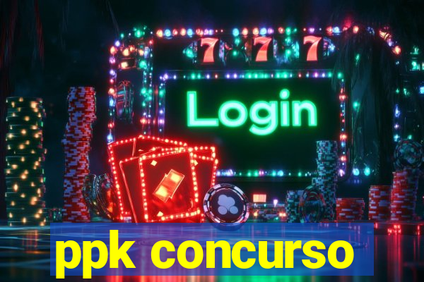 ppk concurso