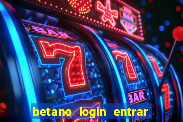 betano login entrar na minha conta