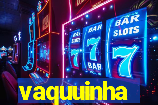 vaquuinha