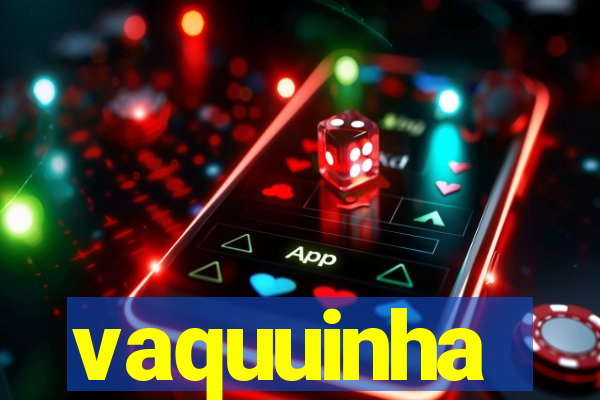 vaquuinha