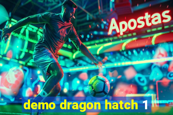 demo dragon hatch 1