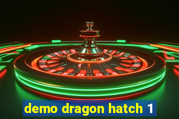 demo dragon hatch 1