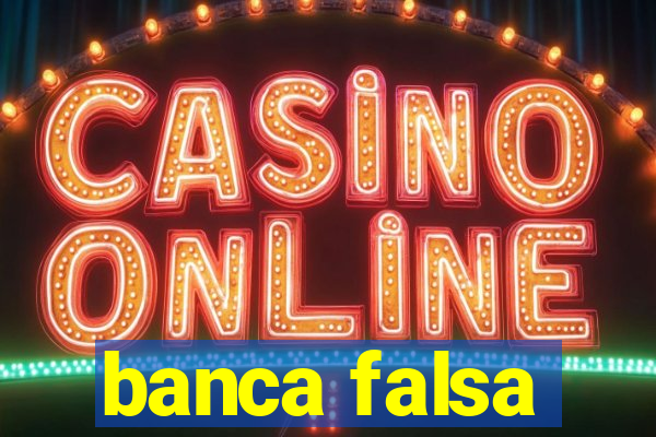 banca falsa