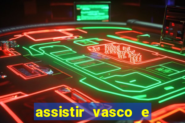 assistir vasco e internacional futemax