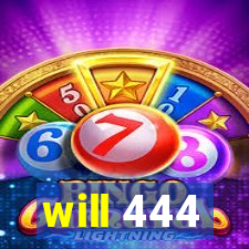 will 444