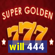 will 444