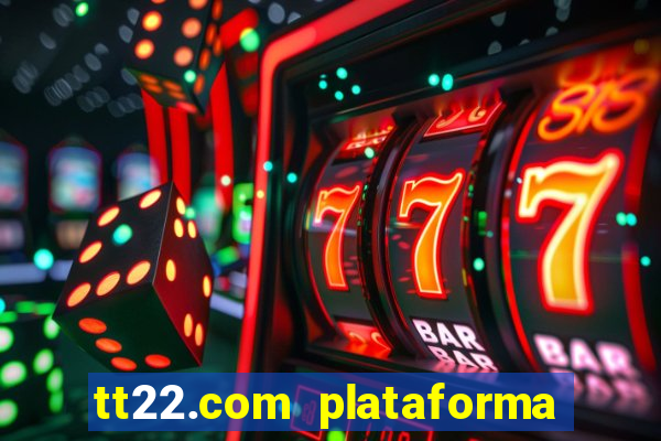 tt22.com plataforma de jogos