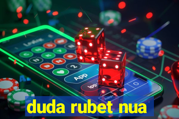 duda rubet nua