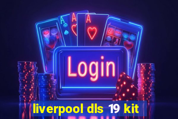 liverpool dls 19 kit