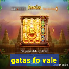 gatas fo vale