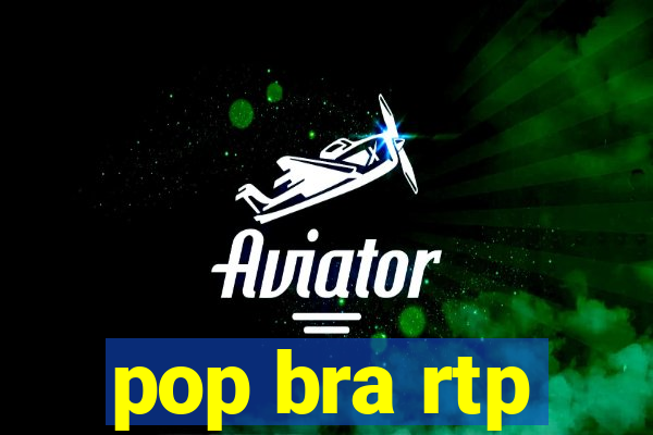 pop bra rtp