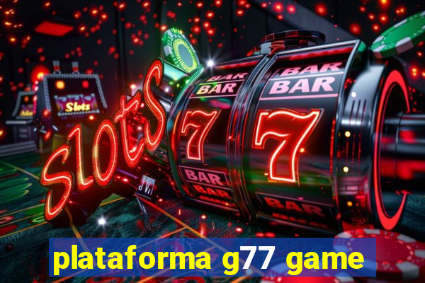 plataforma g77 game