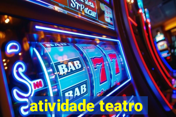 atividade teatro
