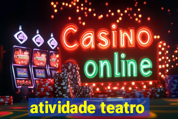 atividade teatro