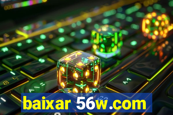 baixar 56w.com