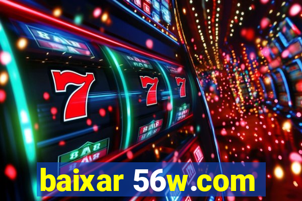 baixar 56w.com