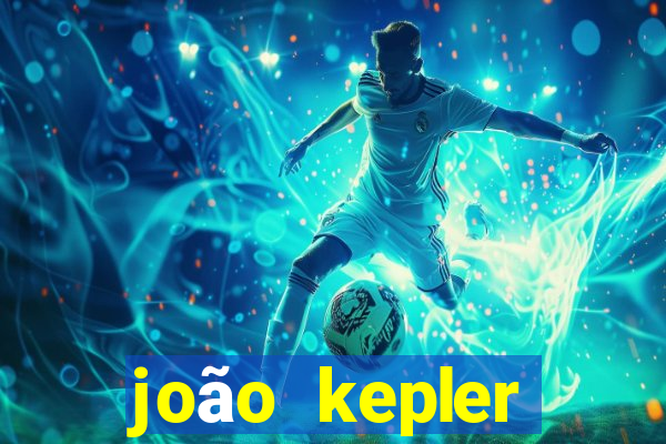 joão kepler fortuna estimada