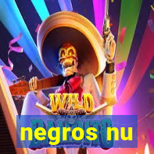 negros nu