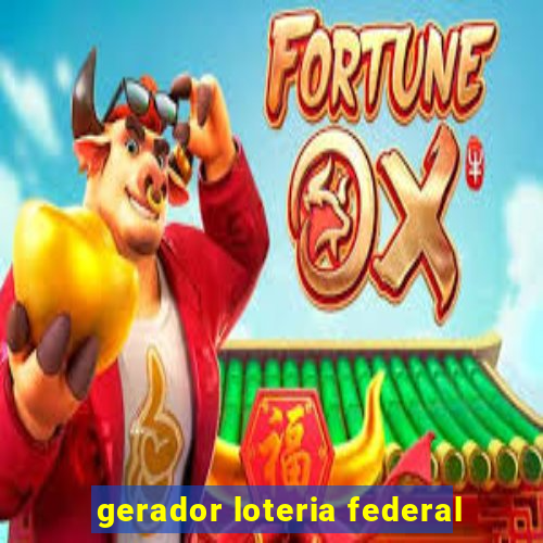 gerador loteria federal