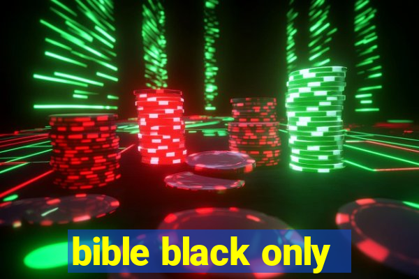 bible black only