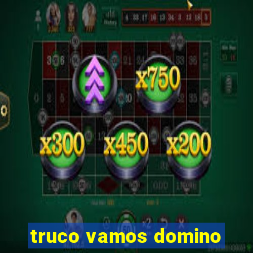 truco vamos domino