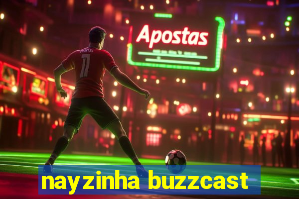 nayzinha buzzcast