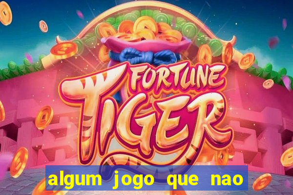 algum jogo que nao precisa depositar dinheiro