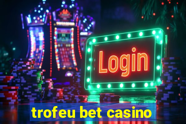 trofeu bet casino