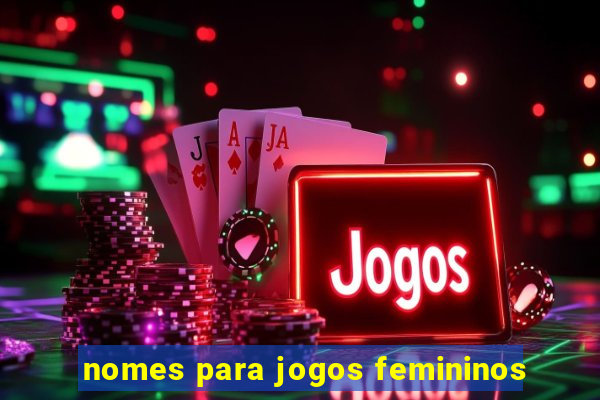 nomes para jogos femininos