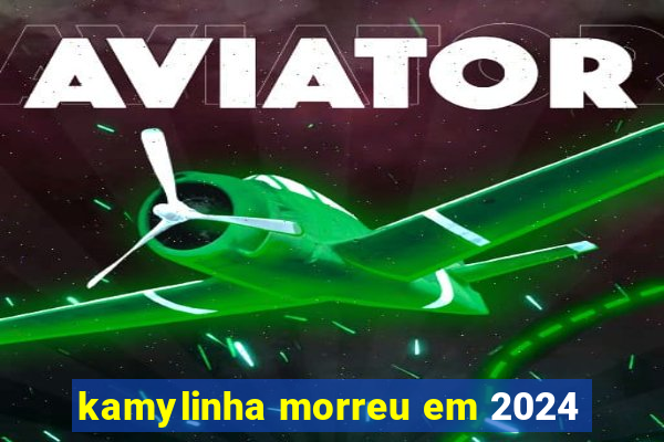 kamylinha morreu em 2024