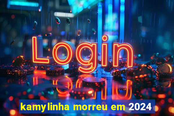 kamylinha morreu em 2024