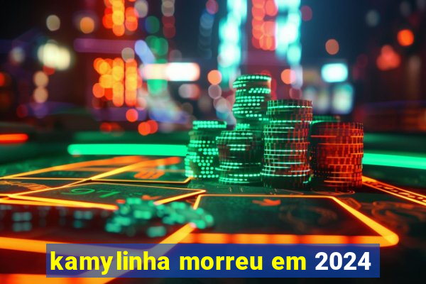 kamylinha morreu em 2024