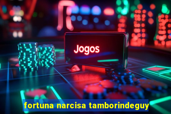 fortuna narcisa tamborindeguy