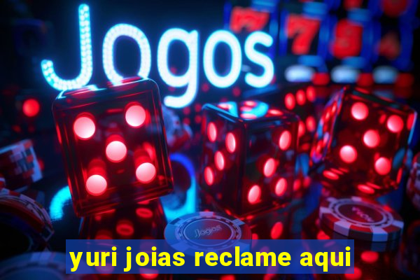 yuri joias reclame aqui