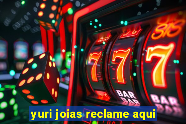 yuri joias reclame aqui