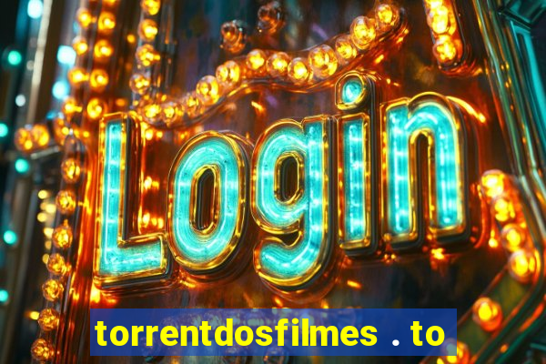 torrentdosfilmes . to