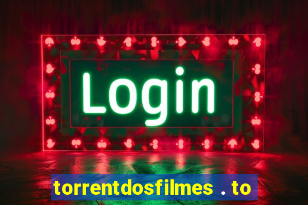 torrentdosfilmes . to