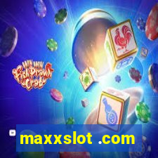 maxxslot .com