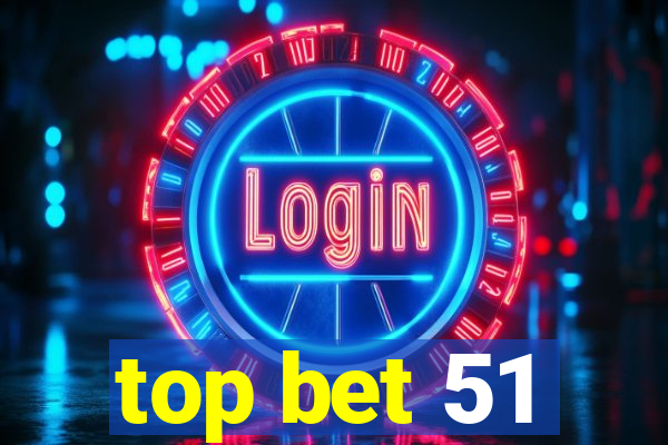 top bet 51