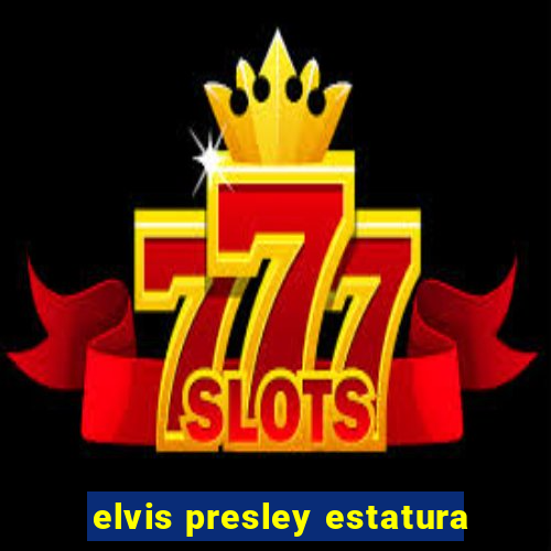 elvis presley estatura