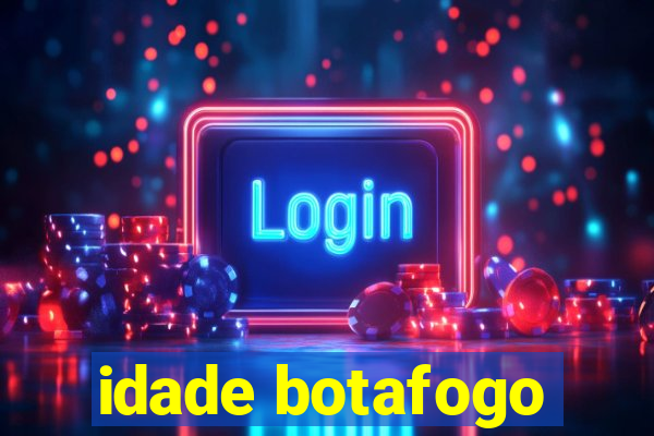 idade botafogo