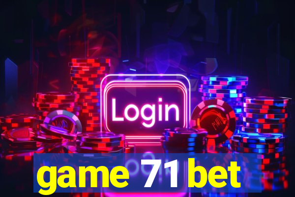 game 71 bet