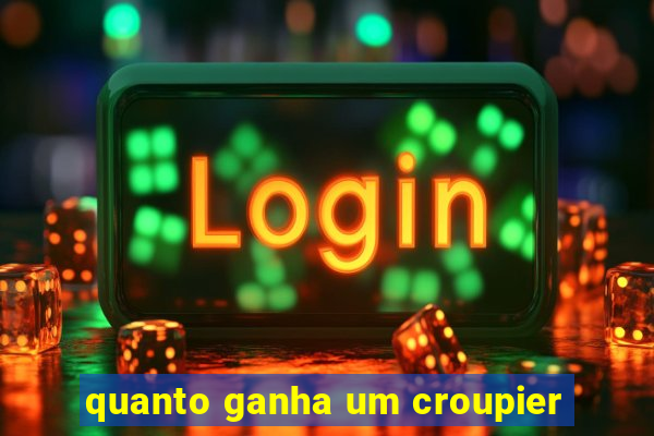 quanto ganha um croupier